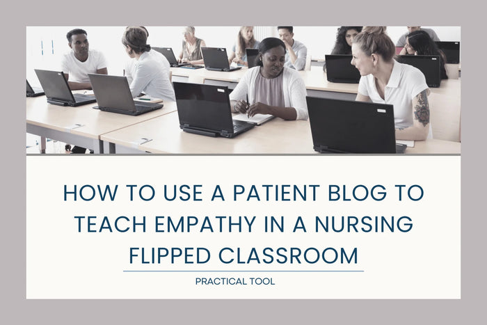 How to Use a Patient Blog to Teach Empathy in a Nursing Flipped Classroom