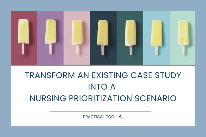 Transform an Existing Case Study into a Nursing Prioritization Scenario