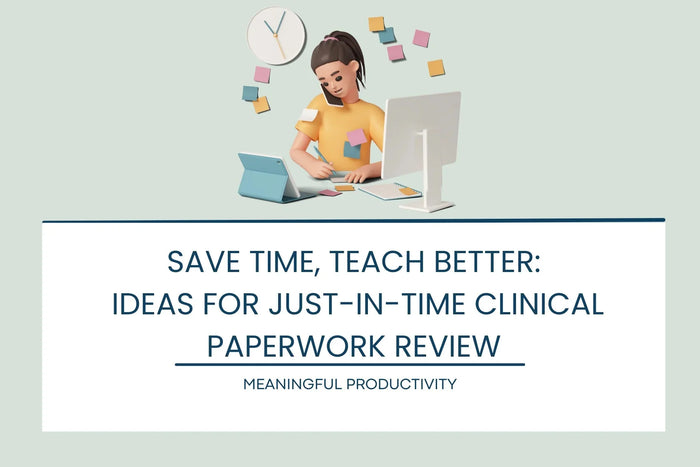 Save Time, Teach Better: Ideas for Just-in-Time Clinical Paperwork Review